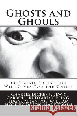 Ghosts and Ghouls: 13 Classic Tales That Will Gives You the Chills Charles Dickens M. R. James Lewis Carroll 9781722091071 Createspace Independent Publishing Platform - książka