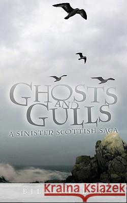 Ghosts and Gulls: A Sinister Scottish Saga Taylor, Bill 9781449068653 Authorhouse - książka
