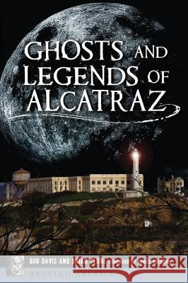 Ghosts and Legends of Alcatraz Robert Davis Brian Clune 9781467143875 History Press - książka