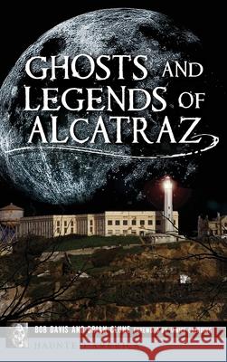 Ghosts and Legends of Alcatraz Bob Davis Brian Clune Janice Oberding 9781540240743 History Press Library Editions - książka