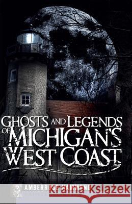 Ghosts and Legends of Michigan's West Coast Amberrose Hammond 9781596296633 Haunted America - książka