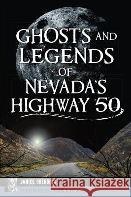 Ghosts and Legends of Nevada's Highway 50 Janice Oberding 9781467139441 History Press - książka