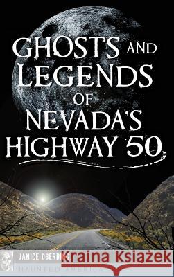 Ghosts and Legends of Nevada's Highway 50 Janice Oberding 9781540236012 History Press Library Editions - książka