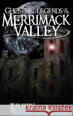 Ghosts and Legends of the Merrimack Valley C. C. Carole 9781540229342 History Press Library Editions - książka