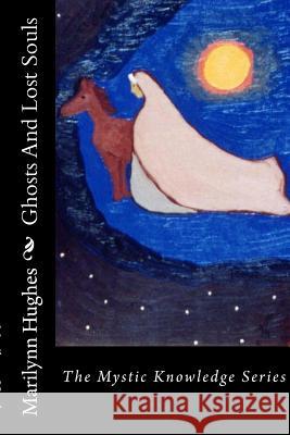 Ghosts And Lost Souls: The Mystic Knowledge Series Marilynn Hughes 9781434825629 Createspace Independent Publishing Platform - książka
