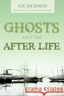 Ghosts and the After Life Gil Jackman 9781456776190 Authorhouse - książka