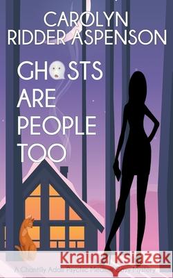 Ghosts Are People Too: A Chantilly Adair Psychic Medium Cozy Mystery Carolyn Ridde 9781087042992 Independently Published - książka