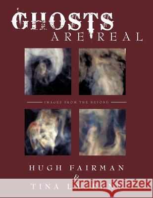 Ghosts Are Real: Images from the Beyond Fairman, Hugh 9781468582208 Authorhouse - książka