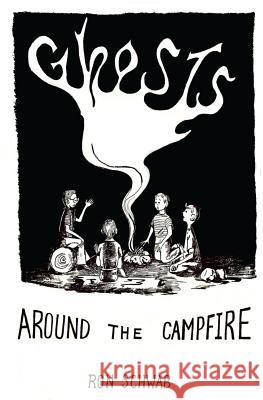 Ghosts Around the Campfire Ron Schwab 9781943421084 Leafcutter Publishing Group, Incorporated - książka