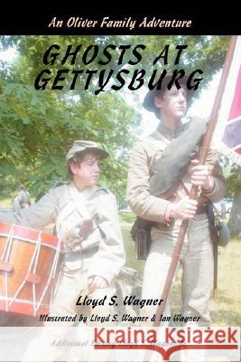 Ghosts at Gettysburg: An Oliver Family Adventure Wagner, Lloyd S. 9780595468775 IUNIVERSE.COM - książka