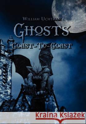 Ghosts Coast-To-Coast William Uchtman 9781453501351 Xlibris - książka