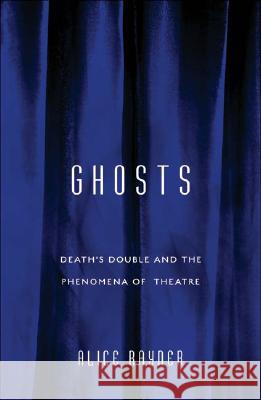 Ghosts: Death's Double and the Phenomena of Theatre Rayner, Alice 9780816645459 University of Minnesota Press - książka