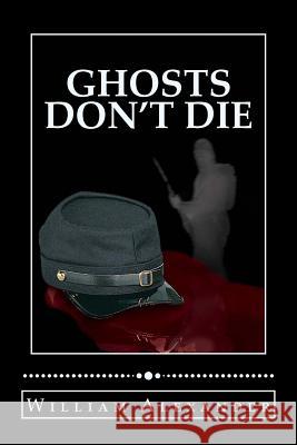 Ghosts Don't Die William B. Alexander 9781490445267 Createspace - książka