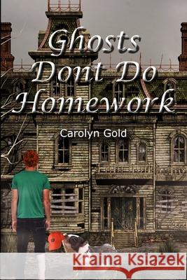 Ghosts Don't Do Homework Carolyn J. Gold 9781511764063 Createspace Independent Publishing Platform - książka