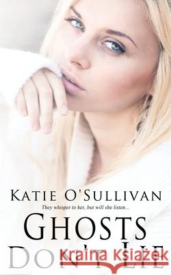 Ghosts Don't Lie Katie O'Sullivan 9781509203888 Wild Rose Press - książka