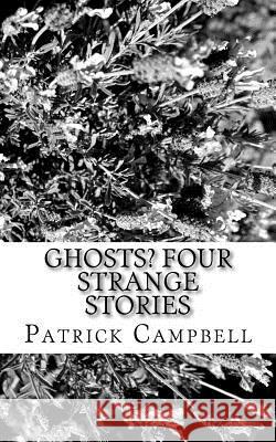Ghosts?: Four Strange Stories MR Patrick Campbell 9781515240754 Createspace - książka