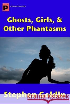 Ghosts, Girls, & Other Phantasms (Large Print Edition) Goldin, Stephen 9781542527750 Createspace Independent Publishing Platform - książka