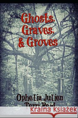 Ghosts, Graves, and Groves Terri Reid Ophelia Julien 9781724026415 Independently Published - książka