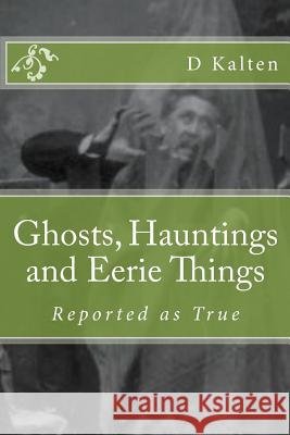 Ghosts, Hauntings and Eerie Things D. M. Kalten 9781508827276 Createspace - książka