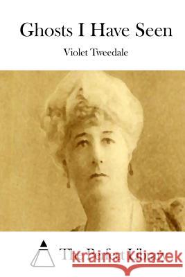 Ghosts I Have Seen Violet Tweedale The Perfect Library 9781512186932 Createspace - książka