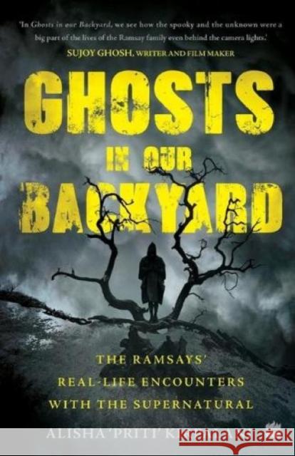 Ghosts in Our Backyard: The Ramsays' real-life encounters with the supernatural Alisha 'Priti' Kirpalani 9789390327607 HarperCollins India - książka