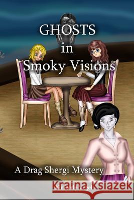 Ghosts in Smoky Visions: A Drag Shergi Mystery Kimberly Vogel 9781329548091 Lulu.com - książka