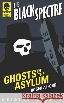 Ghosts in the Asylum Roger Alford 9781949352009 Black Hood Press - książka