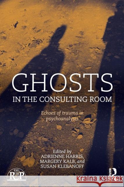 Ghosts in the Consulting Room: Echoes of Trauma in Psychoanalysis Adrienne Harris Susan Klebanoff Margery Kalb 9780415728676 Routledge - książka