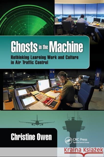 Ghosts in the Machine: Rethinking Learning Work and Culture in Air Traffic Control Christine Owen 9780367882211 CRC Press - książka