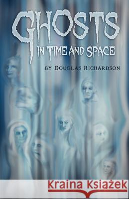 Ghosts in Time and Space Douglas Richardson 9780984242443 Weak Creature Press - książka