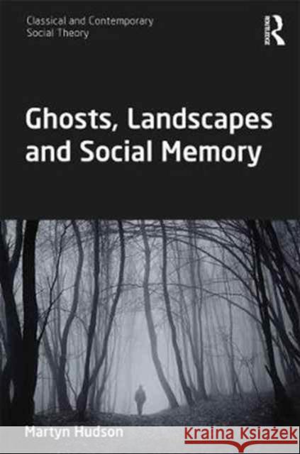 Ghosts, Landscapes and Social Memory Martyn Hudson 9781138234536 Routledge - książka