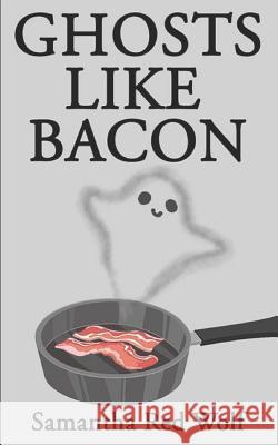 Ghosts Like Bacon Samantha Re 9781983035449 Independently Published - książka