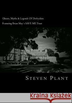 Ghosts, Myths & Legends of Derbyshire: Featuring Brian May`s Save Me Trust Plant, Steven 9781508488859 Createspace - książka