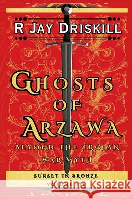 Ghosts of Arzawa: Beyond the Trojan War Myth R. Jay Driskill 9781968989095 Red Pirate Media - książka