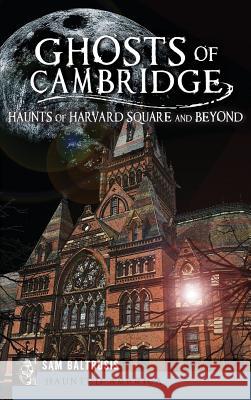 Ghosts of Cambridge: Haunts of Harvard Square and Beyond Sam Baltrusis 9781540233059 History Press Library Editions - książka