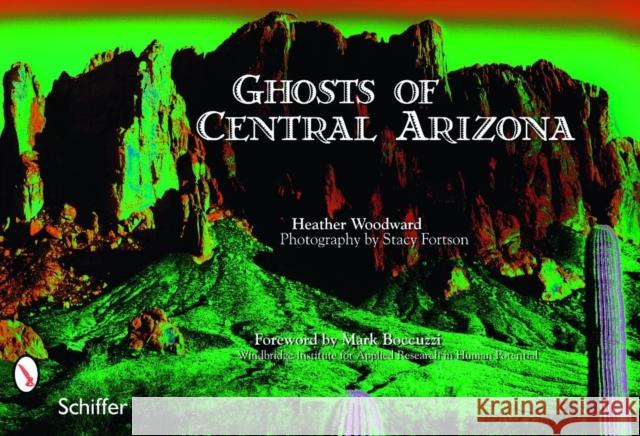 Ghosts of Central Arizona Heather Woodward Fortson Stacy 9780764333873 Schiffer Publishing - książka