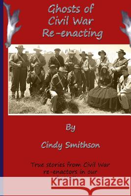 Ghosts of Civil War Re-enacting Smithson, Cindy 9781482393903 Createspace - książka