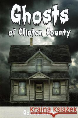 Ghosts of Clinton County Little, Gordie 9781595310316 North Country Books - książka