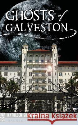 Ghosts of Galveston Kathleen Shanahan Maca 9781540200181 History Press Library Editions - książka