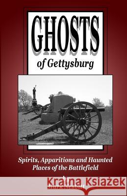 Ghosts of Gettysburg: Spirits, Apparitions and Haunted Places on the Battlefield Mark Nesbitt 9780984906321 Second Chance Publications - książka