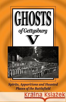 Ghosts of Gettysburg V: Spirits, Apparitions and Haunted Places on the Battlefield MR Mark Nesbitt 9780975283677 Second Chance Publications - książka