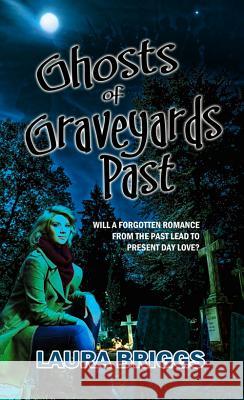 Ghosts of Graveyards Past Laura Briggs 9781611164510 White Rose Books - książka