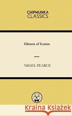 Ghosts of Icarus Nigel Pearce 9781783822263 Chipmunka Publishing - książka