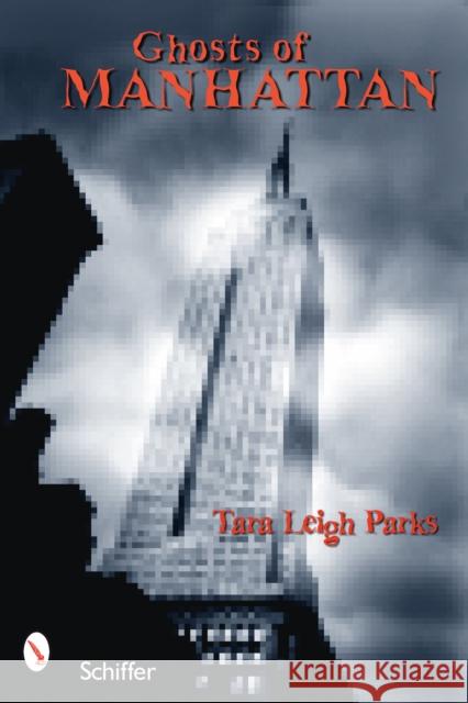 Ghosts of Manhattan Tara Leigh Parks 9780764330735 Schiffer Publishing - książka