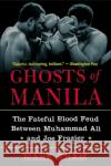 Ghosts of Manila: The Fateful Blood Feud Between Muhammad Ali and Joe Frazier Mark Kram 9780060954802 HarperCollins Publishers