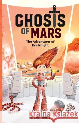 Ghosts of Mars: The Adventures of Eva Knight Stuart White Jennifer Jamieson 9781739595524 Penobi Press - książka