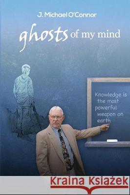 Ghosts of My Mind J. Michael O'Connor 9781511940467 Createspace Independent Publishing Platform - książka