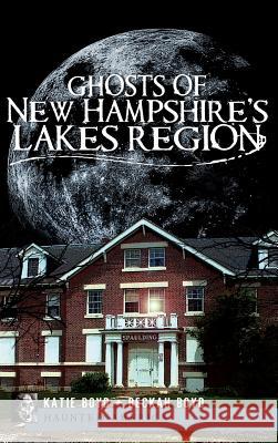 Ghosts of New Hampshire's Lakes Region Katie Boyd Beckah Boyd 9781540234902 History Press Library Editions - książka