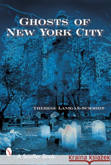 Ghosts of New York City Lanigan-Schmidt, Therese 9780764317149 Schiffer Publishing - książka