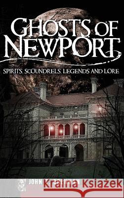 Ghosts of Newport: Spirits, Scoundrels, Legends and Lore John T. Brennan 9781540218070 History Press Library Editions - książka